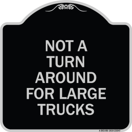 Signmission Not A Turn Around for Large Trucks Heavy-Gauge Aluminum Architectural Sign, 18" x 18", BS-1818-23547 A-DES-BS-1818-23547